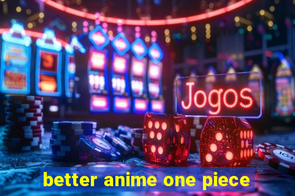 better anime one piece